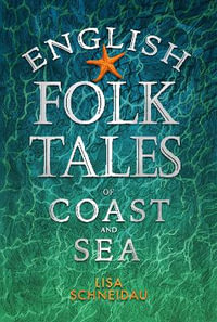 English Folk Tales of Coast and Sea : Folk Tales - LISA SCHNEIDAU