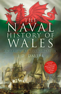 Naval History of Wales : Unleashing Britannia's Dragon - J. D. DAVIES