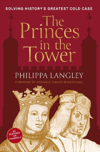 The Princes in the Tower : Solving History's Greatest Cold Case - Philippa Langley