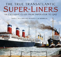 True Transatlantic Superliners : An Exclusive Class from Imperator to QM2 - DAVID L. WILLIAMS