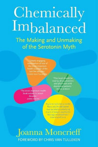 Chemically Imbalanced : The Making and Unmaking of the Serotonin Myth - JOANNA MONCRIEFF