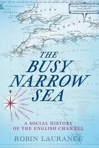 The Busy Narrow Sea : A Social History of the English Channel - Robin Laurance