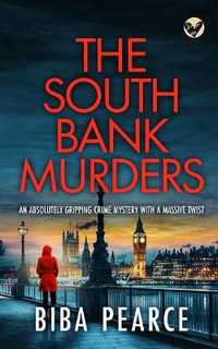 THE SOUTH BANK MURDERS an absolutely gripping crime mystery with a massive twist : Detective Rob Miller Mysteries - Biba Pearce