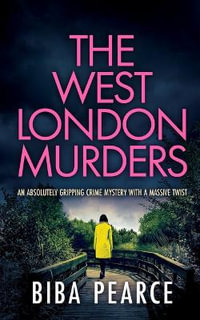 THE WEST LONDON MURDERS an absolutely gripping crime mystery with a massive twist : Detective Rob Miller Mysteries - Biba Pearce