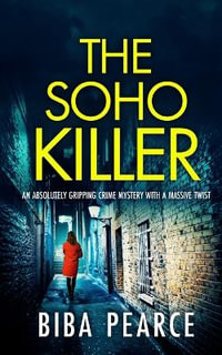 THE SOHO KILLER an absolutely gripping crime mystery with a massive twist : Detective Rob Miller Mysteries - Biba Pearce