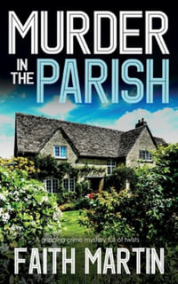 MURDER IN THE PARISH an utterly gripping crime mystery full of twists : DI Hillary Greene - Faith Martin