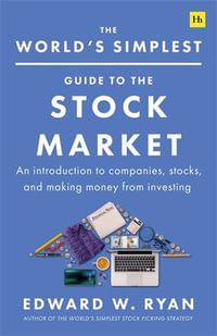 The World's Simplest Guide to the Stock Market : An Introduction to Companies, Stocks, and Making Money from Investing - Edward W. Ryan