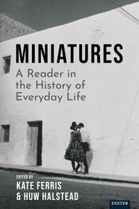 Miniatures : A Reader in the History of Everyday Life - Kate Ferris