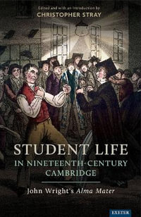 Student Life in Nineteenth-Century Cambridge : John Wright's Alma Mater - Christopher Stray