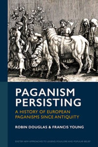 Paganism Persisting : A History of European Paganisms since Antiquity - Robin Douglas