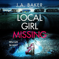 Local Girl Missing : The addictive, twisty psychological thriller from J.A. Baker - J A Baker