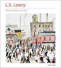 L. S. Lowry : Masterpieces of Art - SUSAN GRANGE