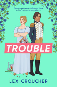 Trouble : The new laugh-out-loud Regency romp from Lex Croucher - Lex Croucher