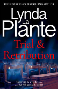 Trial and Retribution : The unmissable legal thriller from the Queen of Crime Drama - Lynda La Plante