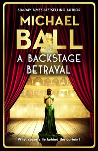 A Backstage Betrayal : The must-read novel of 2024 from the West End legend and bestselling author - Michael Ball