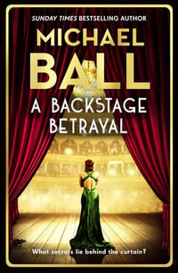 A Backstage Betrayal : The must-read novel of 2024 from bestselling author and star of Aspects of Love - Michael Ball