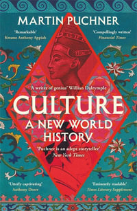 Culture : The surprising connections and influences between civilisations. 'Genius' - William Dalrymple - Martin Puchner