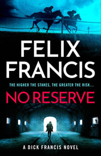 No Reserve : The brand new 2023 thriller from the master of the racing blockbuster - Felix Francis