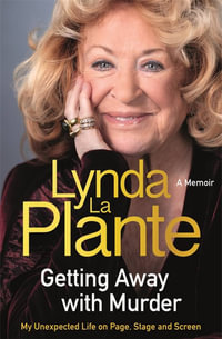 Getting Away With Murder : My unexpected life on page, stage and screen - Lynda La Plante