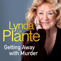 Getting Away With Murder : My unexpected life on page, stage and screen - Lynda La Plante