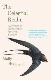 The Celestial Realm : SHORTLISTED FOR THE SUNDAY INDEPENDENT NEWCOMER OF THE YEAR IRISH BOOK AWARDS - Molly Hennigan