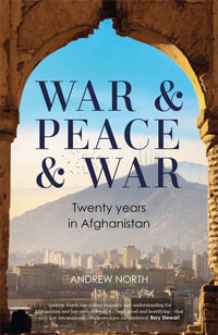 War & Peace & War : Twenty years in Afghanistan - Andrew North