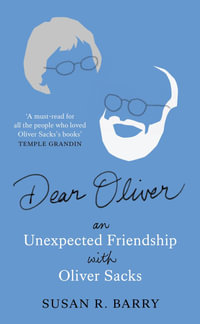 Dear Oliver : An unexpected friendship with Oliver Sacks - Susan R. Barry