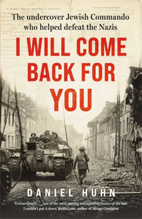 I Will Come Back for You : The undercover Jewish commando who helped defeat the Nazis - Rachel Stanyon