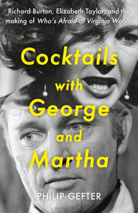Cocktails with George and Martha : Richard Burton, Elizabeth Taylor, and the making of 'Who's Afraid of Virginia Woolf?' - Philip Gefter
