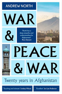 War & Peace & War : Twenty years in Afghanistan - Andrew North