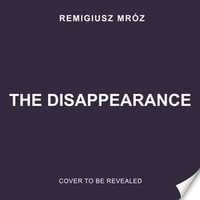 The Disappearance : The no.1 international bestselling crime thriller - now a hit TV series - Remigiusz Mróz