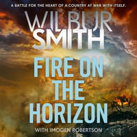Fire on the Horizon : The Courtneys and the Ballantynes come together once again in a new Wilbur Smith epic for 2024 - Wilbur Smith