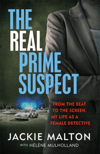 The Real Prime Suspect : From the beat to the screen. My life as a female detective. - Jackie Malton