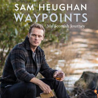 WAYPOINTS : My Scottish Journey - Sam Heughan