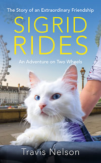 Sigrid Rides : The Story of an Extraordinary Friendship and An Adventure on Two Wheels - Travis Nelson