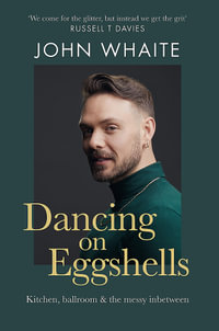 Dancing on Eggshells : Kitchen, ballroom & the messy inbetween - John Whaite