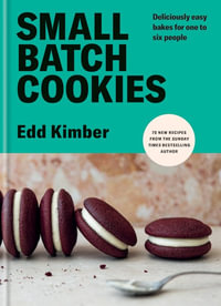 Small Batch Cookies : Deliciously easy bakes for one to six people - Edd Kimber