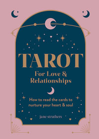 Tarot for Life and Love : How to Read the Cards to Nurture Your Heart & Soul - Jane Struthers