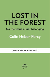 Lost in the Forest : Notes on not belonging from the English countryside - Colin Heber-Percy