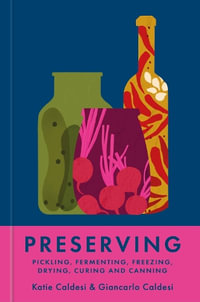 The Gentle Art of Preserving : Pickling, fermenting, freezing, drying, curing and canning - Katie Caldesi