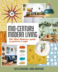 Mid-Century Modern Living : The Mini Modern's Guide to Pattern and Style - Keith Stephenson