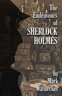 The Endeavours of Sherlock Holmes - Mark Wardecker