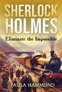 Sherlock Holmes - Eliminate The Impossible - Paula Hammond