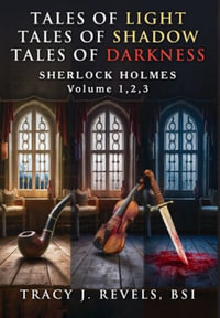 Sherlock Holmes : Tales of Light - Tales of Shadow - Tales of Darkness - Volumes 1,2,3 - Tracy Revels