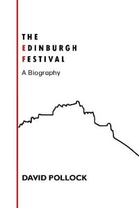 The Edinburgh Festival : A Biography - David Pollock