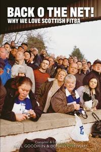 Back o the Net! : Why We Love Scottish Fitba - Goodwin Paul