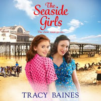 The Seaside Girls : The start of a wonderful historical saga series from Tracy Baines - Tracy Baines