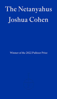 The Netanyahus : Winner of 2022 Pulitzer Prize for Fiction - Joshua Cohen