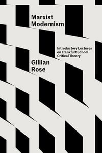 Marxist Modernism : Introductory Lectures on Frankfurt School Critical Theory - Gillian Rose