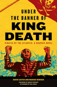 Under the Banner of King Death : Pirates of the Atlantic, A Graphic Novel - David Lester and Marcus Rediker with Paul Buhle